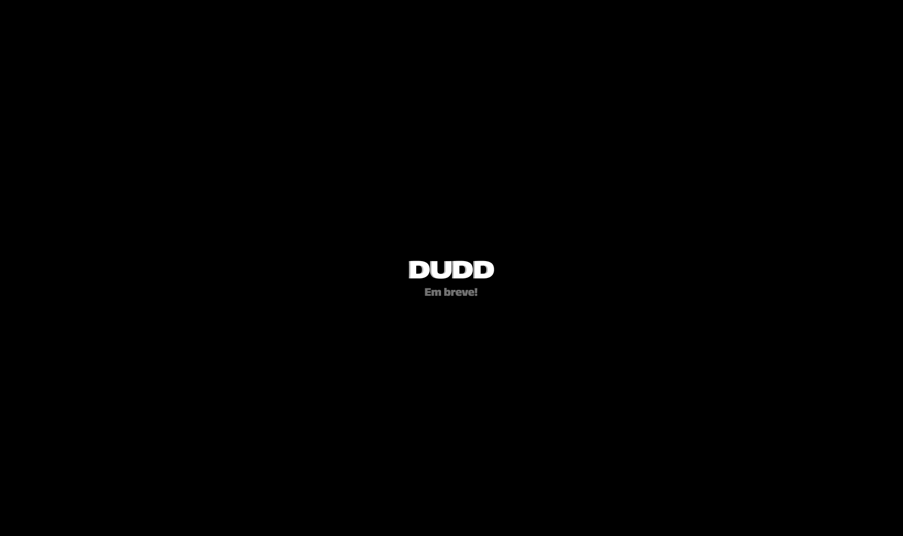 Dudd. Em breve!